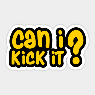 can i kick it Sticker